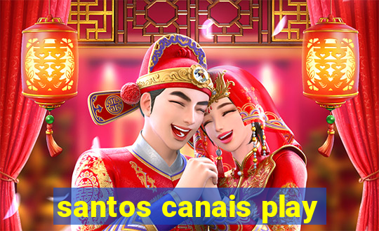 santos canais play